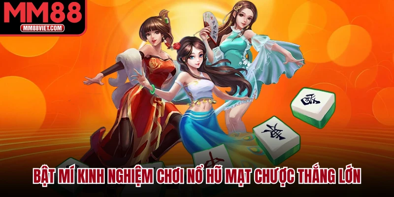 Bật mí kinh nghiệm chơi nổ hũ mạt chược thắng lớn