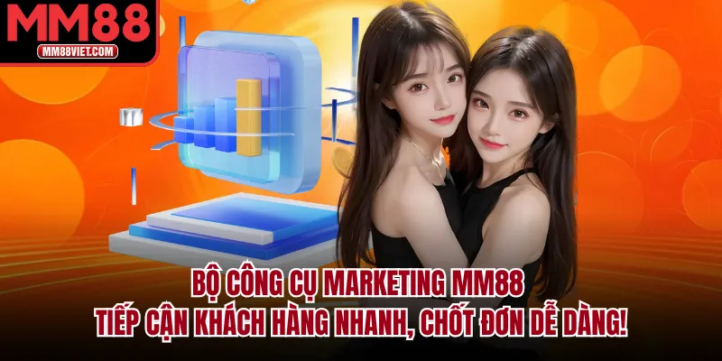 Bộ công cụ marketing MM88 tiếp cận khách hàng nhanh, chốt đơn dễ dàng!