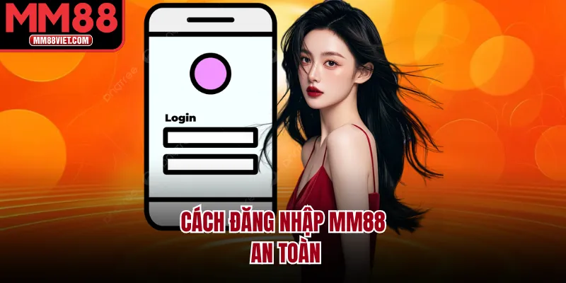 Cách đăng nhập MM88 an toàn