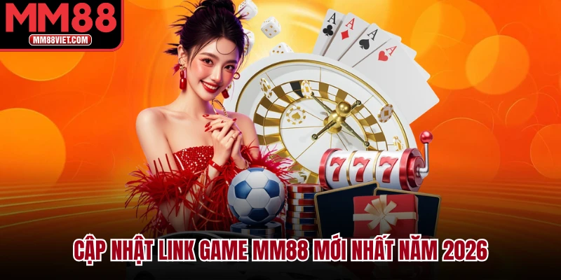 Cập nhật link game MM88 mới nhất năm 2026