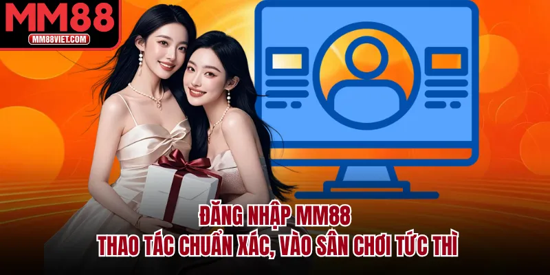 Đăng Nhập MM88 – Thao Tác Chuẩn Xác, Vào Sân Chơi Tức Thì
