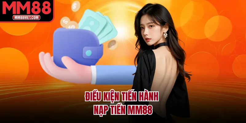 Điều kiện tiến hành nạp tiền MM88