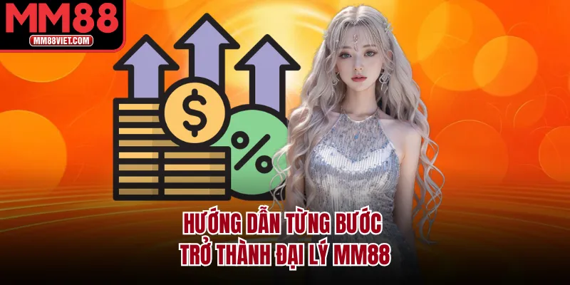 Hướng Dẫn Từng Bước Trở Thành Đại Lý MM88