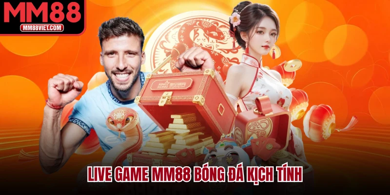 Live game MM88 bóng đá kịch tính