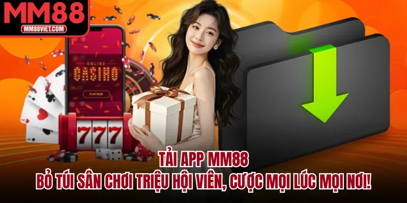 Tải App MM88 – Bỏ Túi Sân Chơi Triệu Hội Viên, Cược Mọi Lúc Mọi Nơi!
