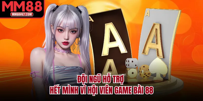 Đội ngũ hỗ trợ hết mình vì hội viên game bài 88