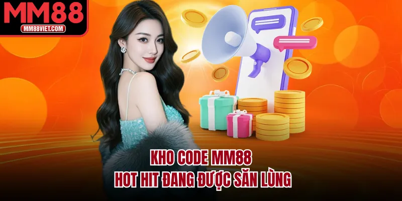 Kho code MM88 hot hit đang được săn lùng