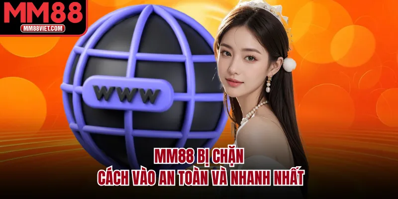 MM88 bị chặn cách vào an toàn và nhanh nhất
