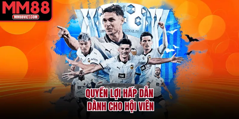 Quyền lợi hấp dẫn dành cho hội viên