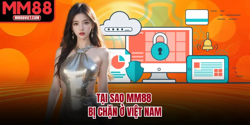 Tại Sao MM88 Bị Chặn Ở Việt Nam