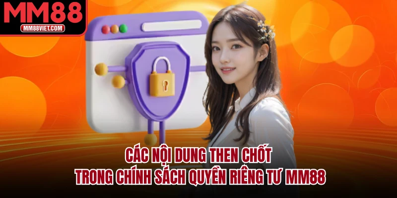 Các nội dung then chốt trong chính sách quyền riêng tư MM88