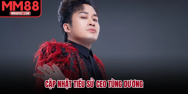 Cập nhật tiểu sử CEO Tùng Dương