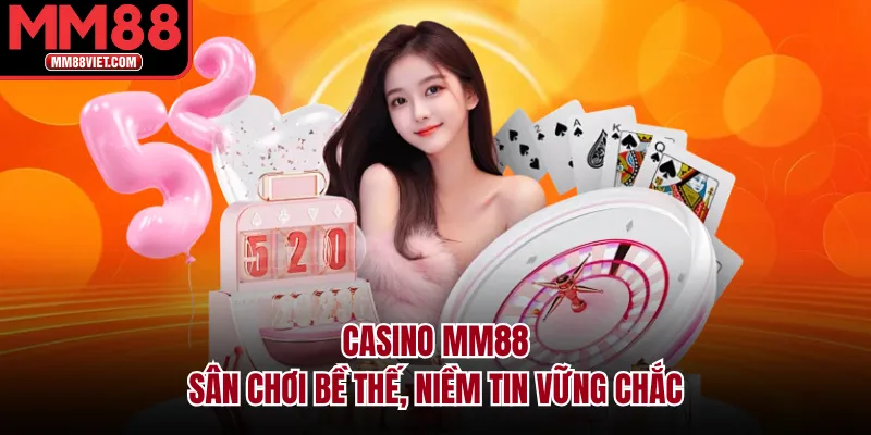 Casino MM88: Sân Chơi Bề Thế, Niềm Tin Vững Chắc