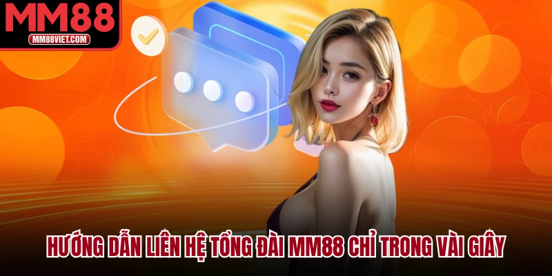 Hướng Dẫn Liên Hệ Tổng Đài MM88 Chỉ Trong Vài Giây