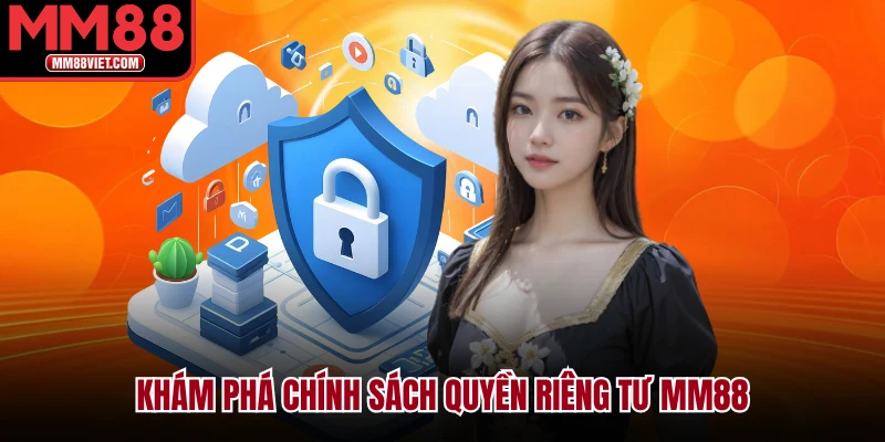 Khám phá chính sách quyền riêng tư MM88