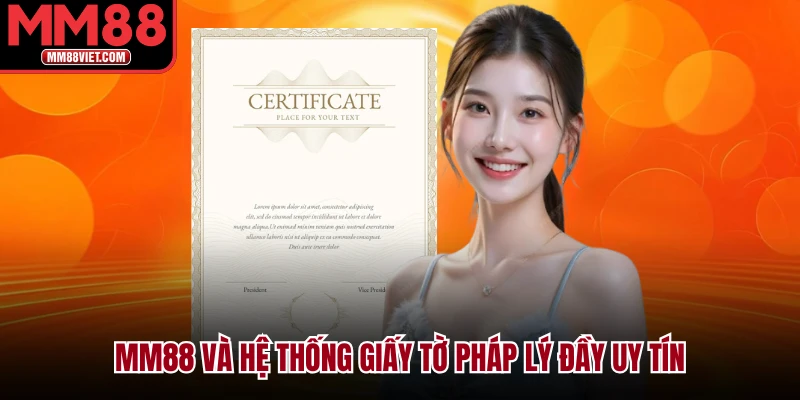MM88 Và Hệ Thống Giấy Tờ Pháp Lý Đầy Uy Tín