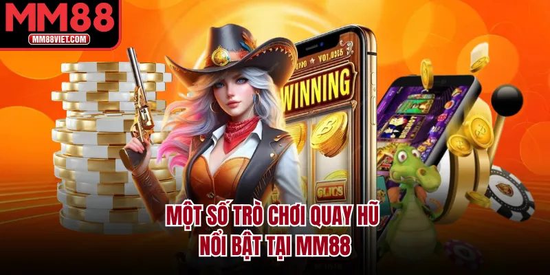Một số trò chơi quay hũ nổi bật tại MM88