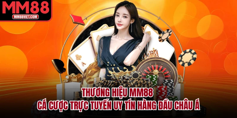 Thương hiệu MM88 cá cược trực tuyến uy tín hàng đầu châu Á