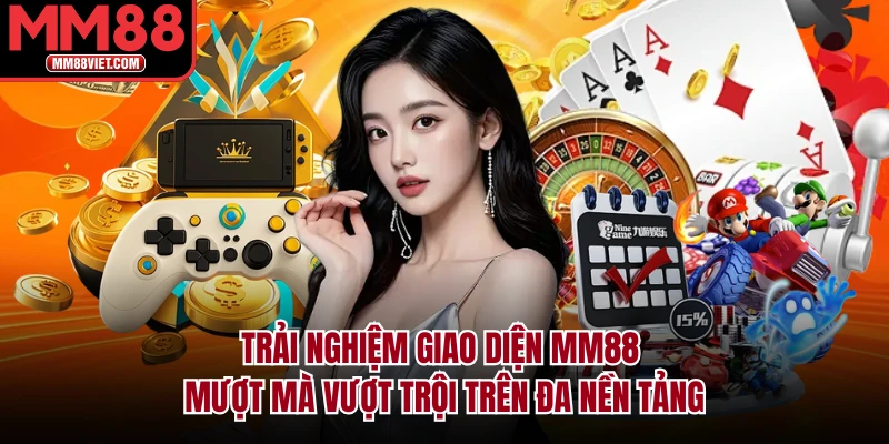 Trải nghiệm giao diện MM88 mượt mà vượt trội trên đa nền tảng