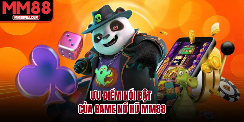 Ưu điểm nổi bật của game nổ hũ MM88